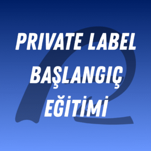 Private Label Başlangıç Eğitimi